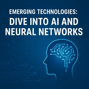 Emerging Technologies: Dive Into AI and Neural Networks